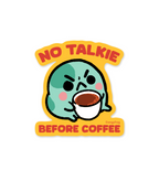 no talkie before coffee - sticker