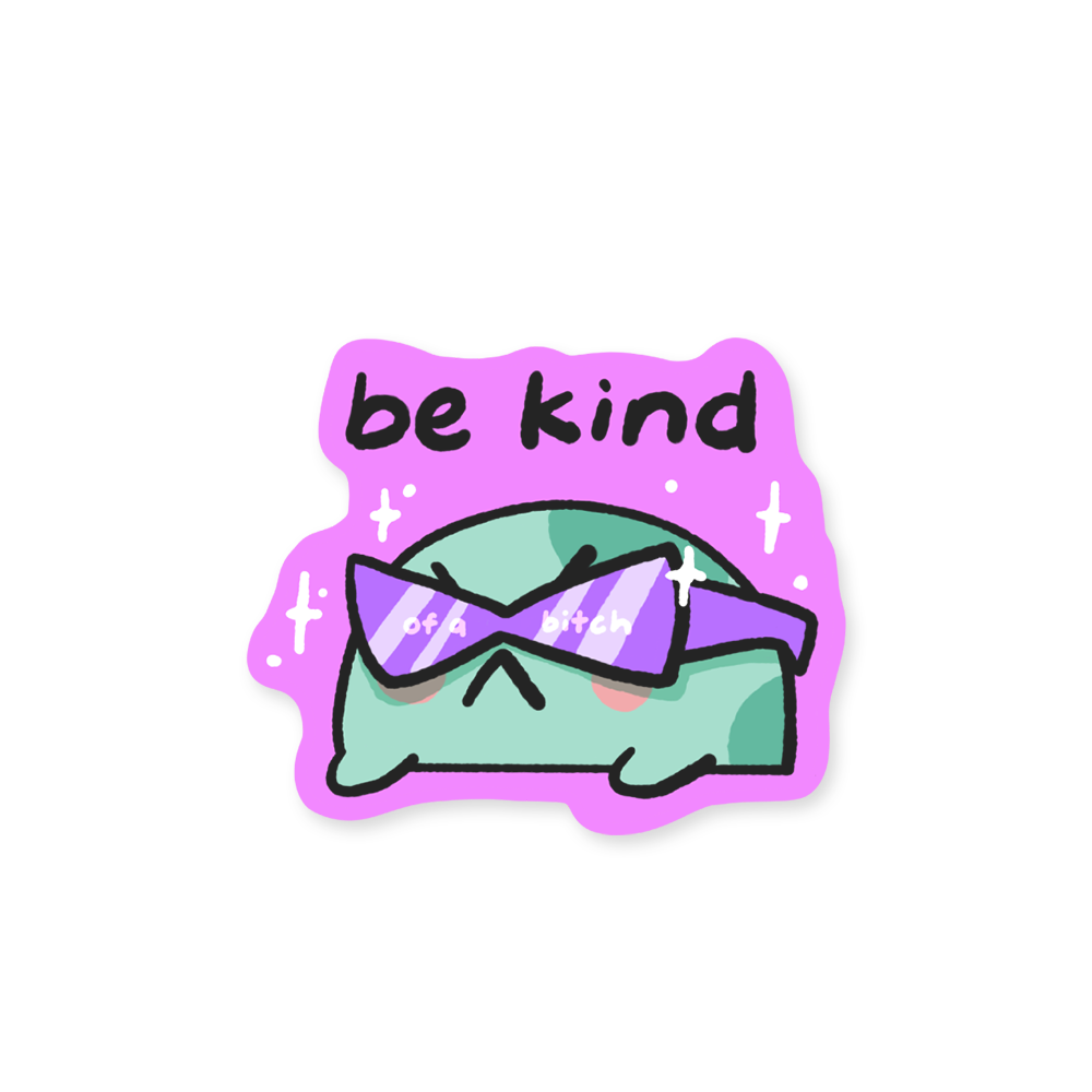 be kind (of a bitch) - sticker