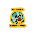 no talkie before coffee - sticker